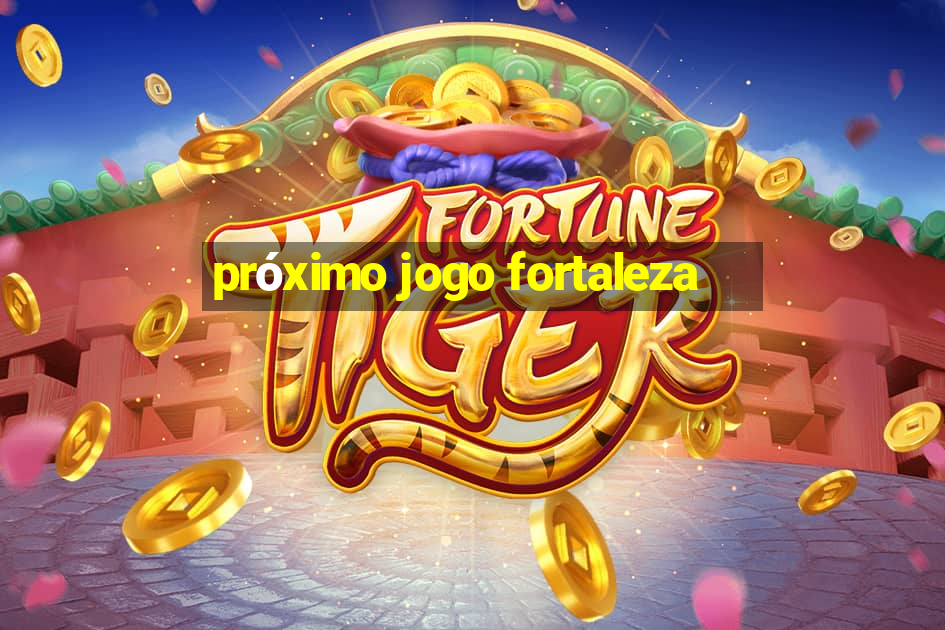 próximo jogo fortaleza