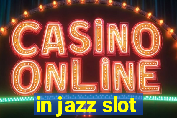 in jazz slot