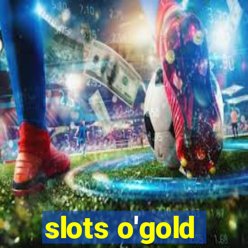 slots o'gold