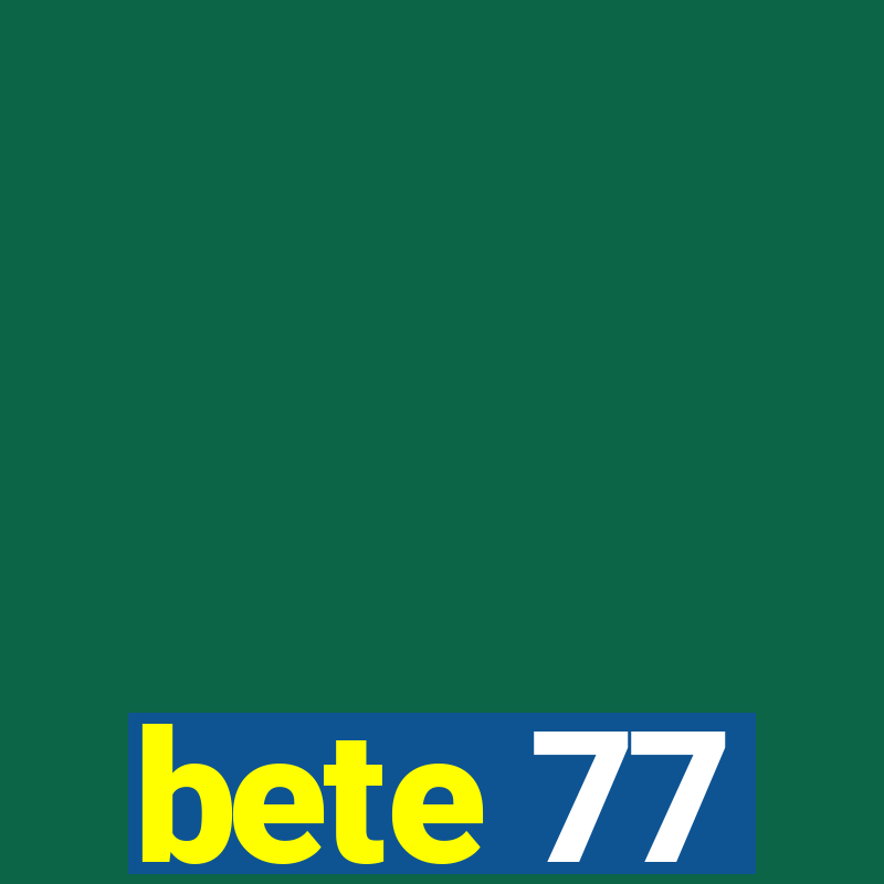 bete 77