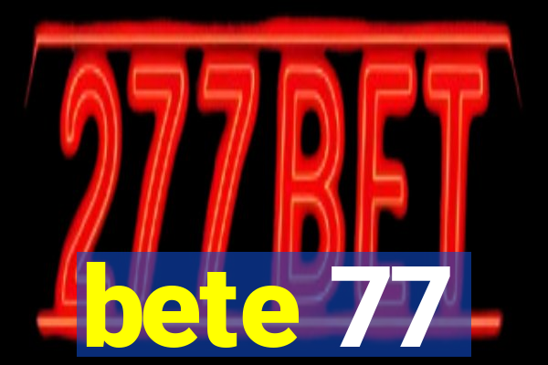 bete 77