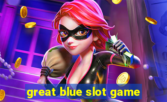 great blue slot game