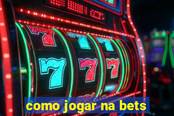 como jogar na bets