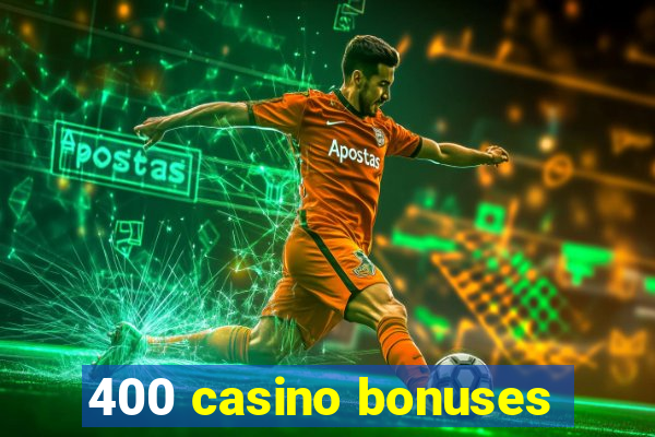 400 casino bonuses