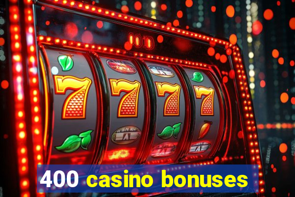 400 casino bonuses