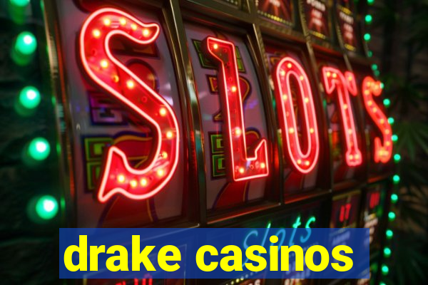 drake casinos