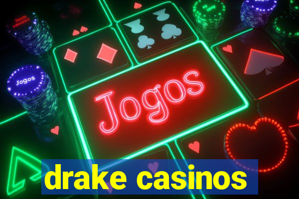 drake casinos