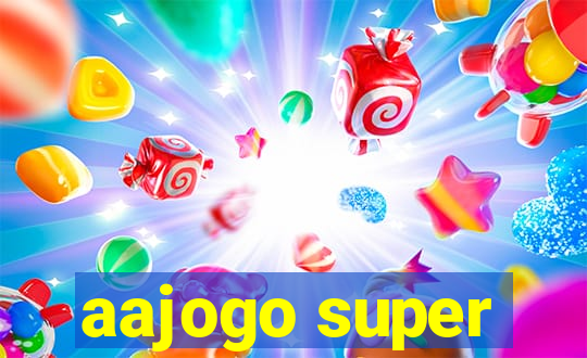 aajogo super