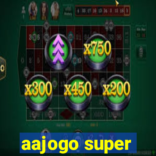 aajogo super