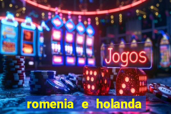 romenia e holanda onde assistir