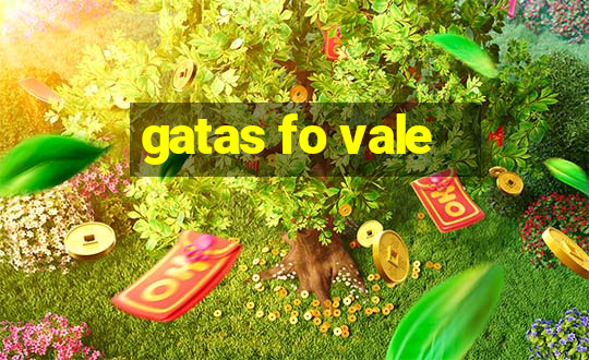 gatas fo vale