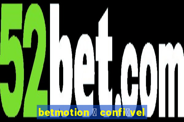 betmotion 茅 confi谩vel