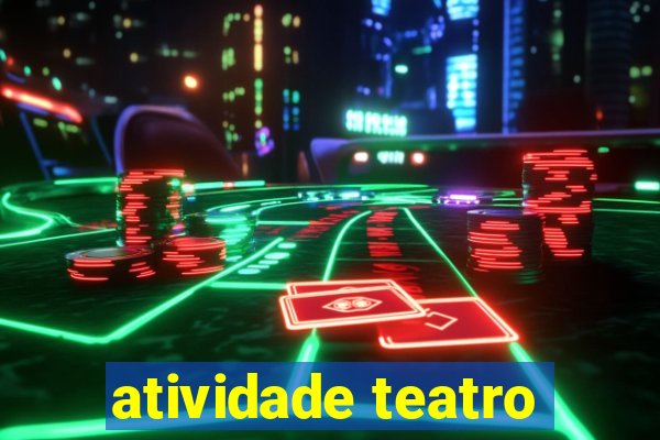 atividade teatro