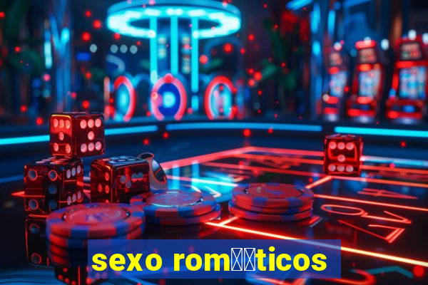 sexo rom鑺抧ticos