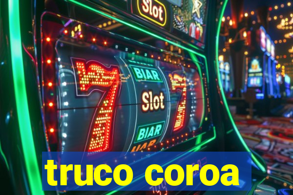 truco coroa