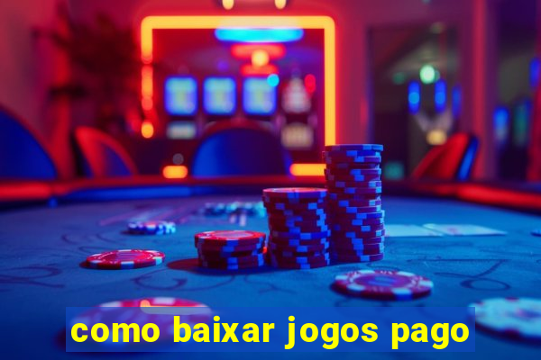 como baixar jogos pago