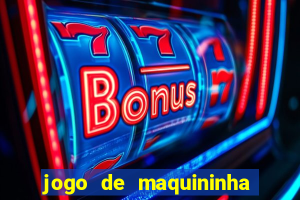 jogo de maquininha que ganha dinheiro