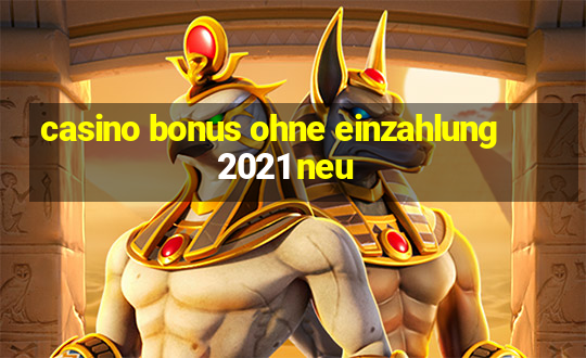 casino bonus ohne einzahlung 2021 neu