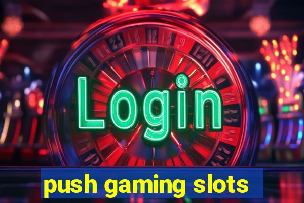 push gaming slots