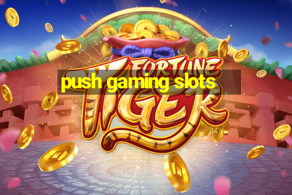 push gaming slots