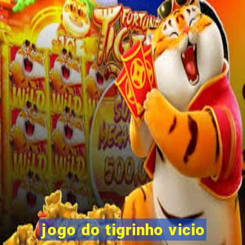 jogo do tigrinho vicio