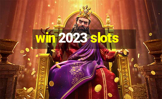 win 2023 slots