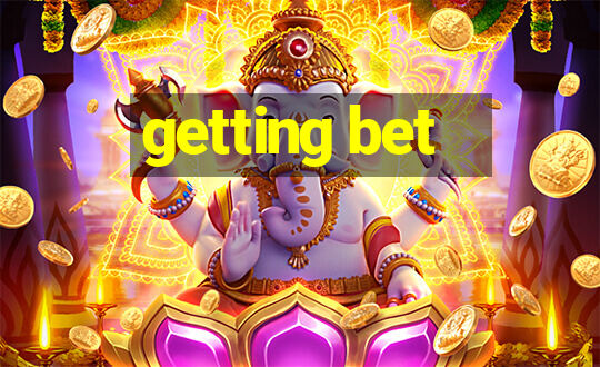 getting bet