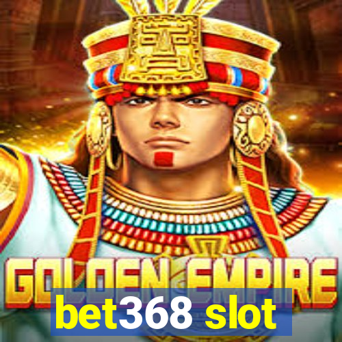 bet368 slot