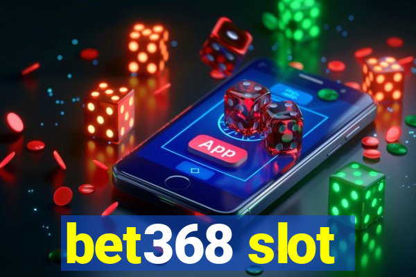 bet368 slot