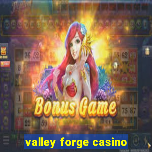 valley forge casino