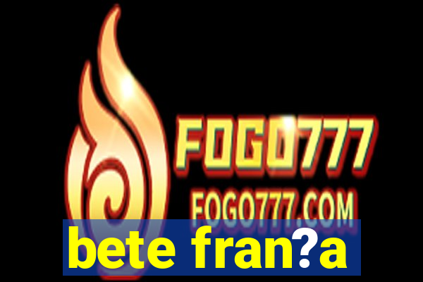 bete fran?a