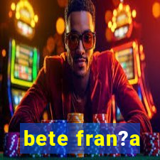 bete fran?a