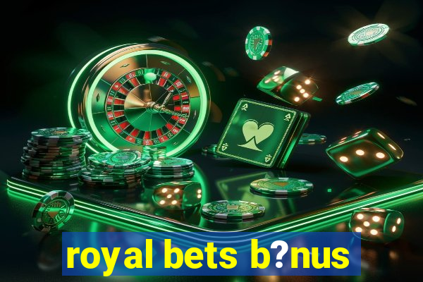 royal bets b?nus