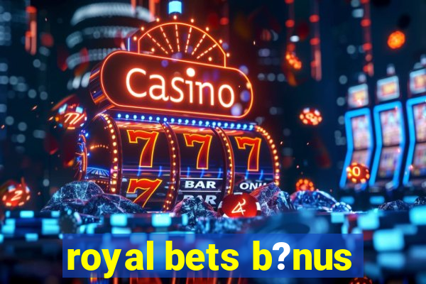 royal bets b?nus