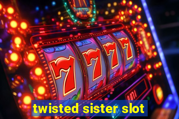 twisted sister slot