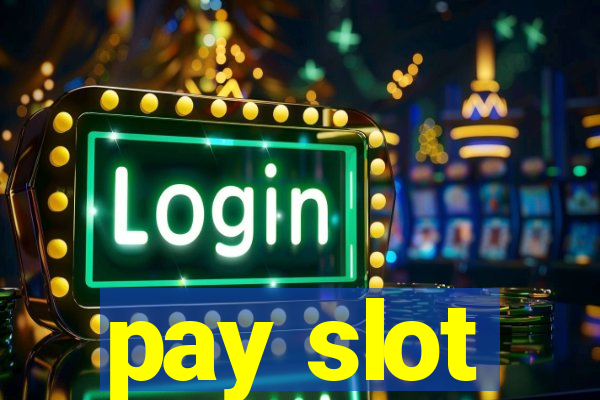 pay slot