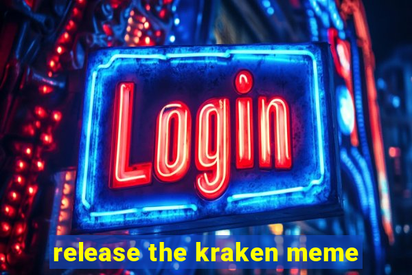 release the kraken meme