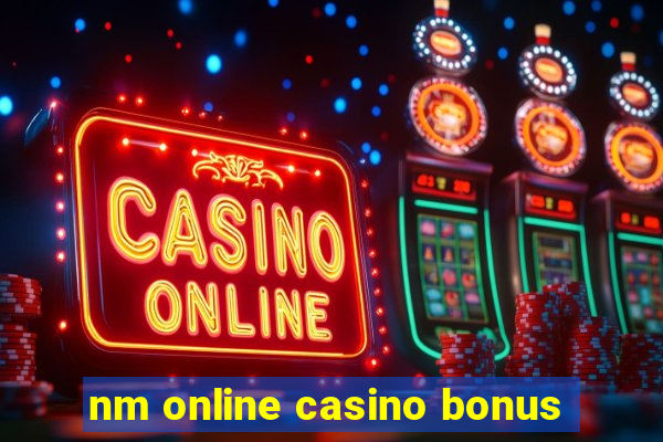 nm online casino bonus