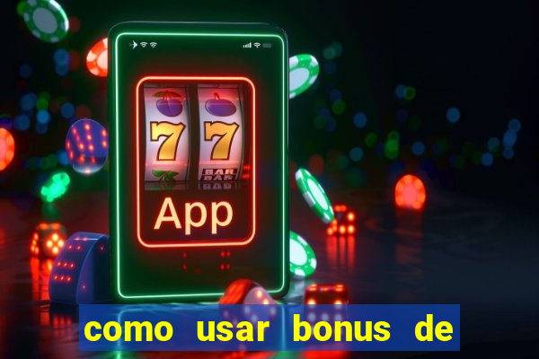 como usar bonus de cassino betano