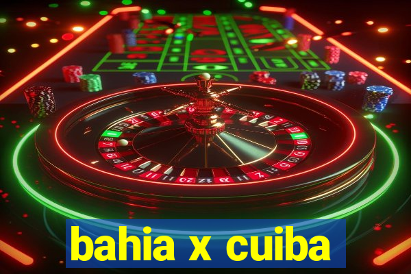 bahia x cuiba