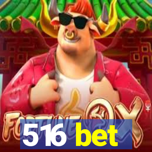 516 bet