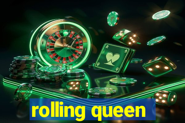 rolling queen