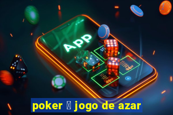 poker 茅 jogo de azar