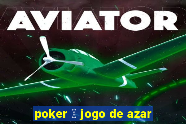 poker 茅 jogo de azar