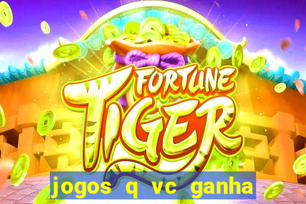 jogos q vc ganha dinheiro de verdade