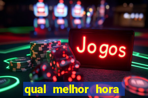 qual melhor hora para jogar fortune tiger