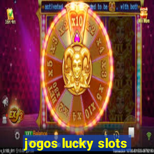 jogos lucky slots