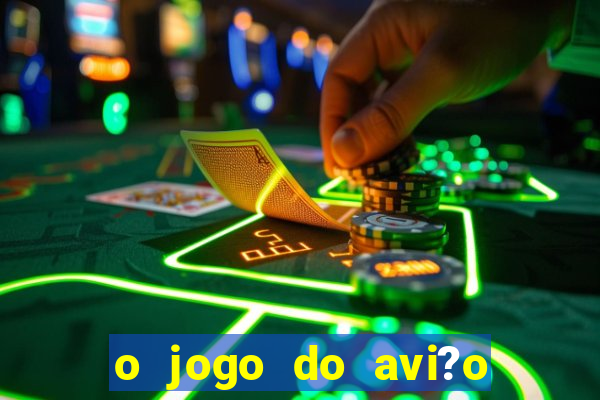 o jogo do avi?o que ganha dinheiro