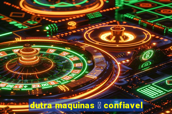 dutra maquinas 茅 confiavel