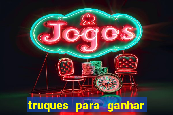 truques para ganhar dinheiro no casino online